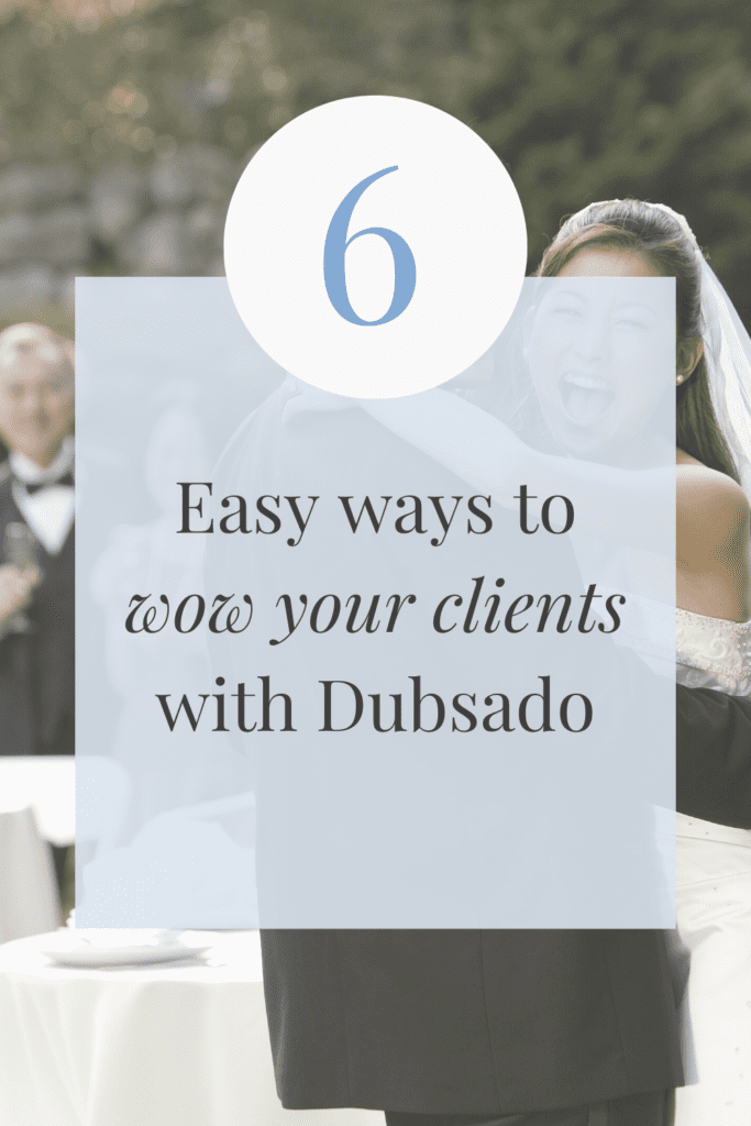 6 easy ways to wow your clients with Dubsado